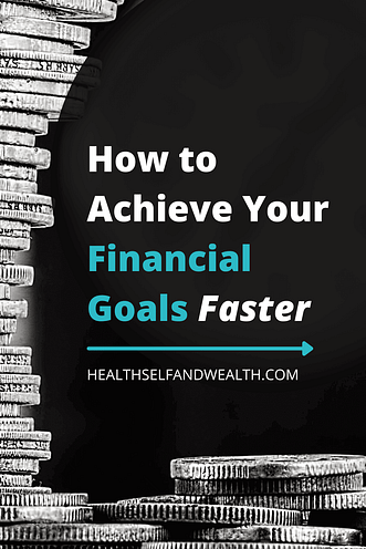 How to Achieve Your Financial Goals Faster at healthselfandwealth.com.