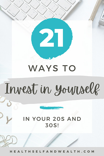 21 life hacks for your twenties and thirties. 21 ways to invest in yourself in your twenties and thirties at health self and wealth