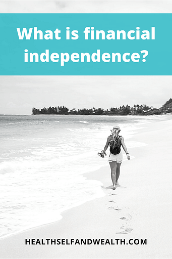 What is financial independence? Visit healthselfandwealth.com