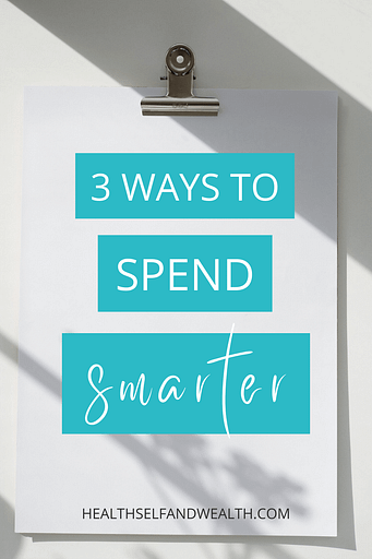 3 ways to spend smarter at healthselfandwealth.com.