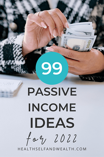 99 passive income ideas 2022 at healthselfandwealth.com.