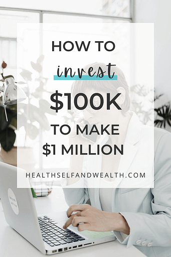 how to invest $100K to make $1 million at healthselfandwealth.com Health Self and Wealth.