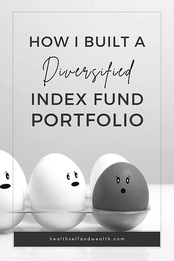 How I built a diversified index fund portfolio at healthselfandwealth.com.