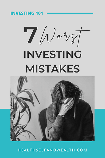 7 worst investing mistakes. investing 101 at healthselfandwealth.com