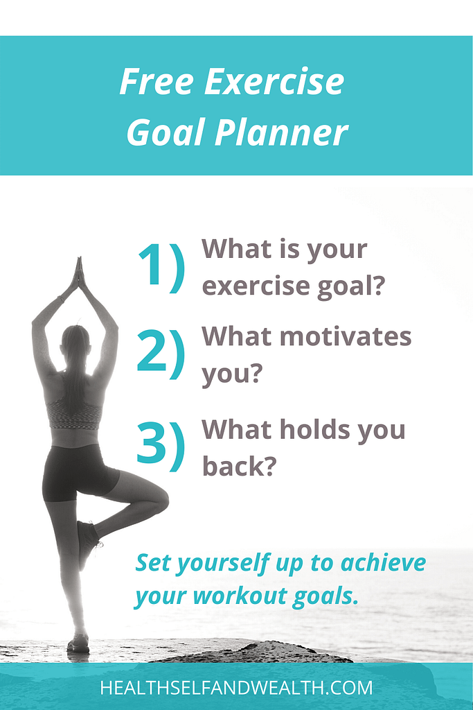 Free Exercise Goal Planner. 1) What is your exercise goal? 2) What motivates you? 3) What holds you back? Set yourself up to achieve your workout goals at healthselfandwealth.com.