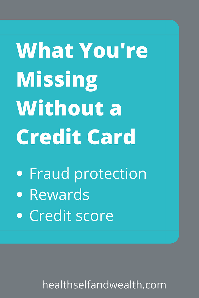 What you are missing without a credit card. fraud protection, rewards, and credit score. healthselfandwealth.com