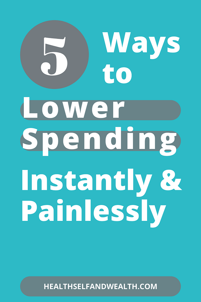 5 ways to lower spending instantly and painlessly at healthselfandwealth.com