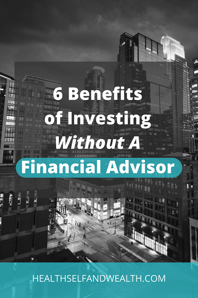 6 Benefits of investing without a financial advisor at healthselfandwealth.com