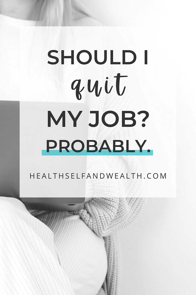 Should I quit my job? Probably. Read at healthselfandwealth.com.