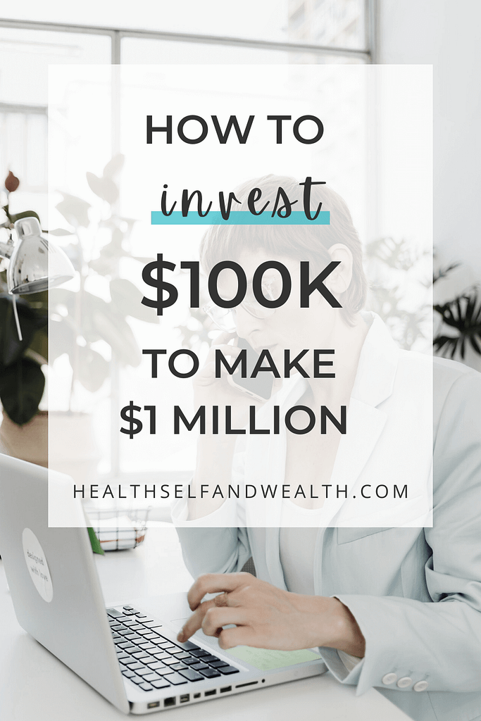 how to invest $100K to make a million at healthselfandwealth.com Health Self and Wealth.