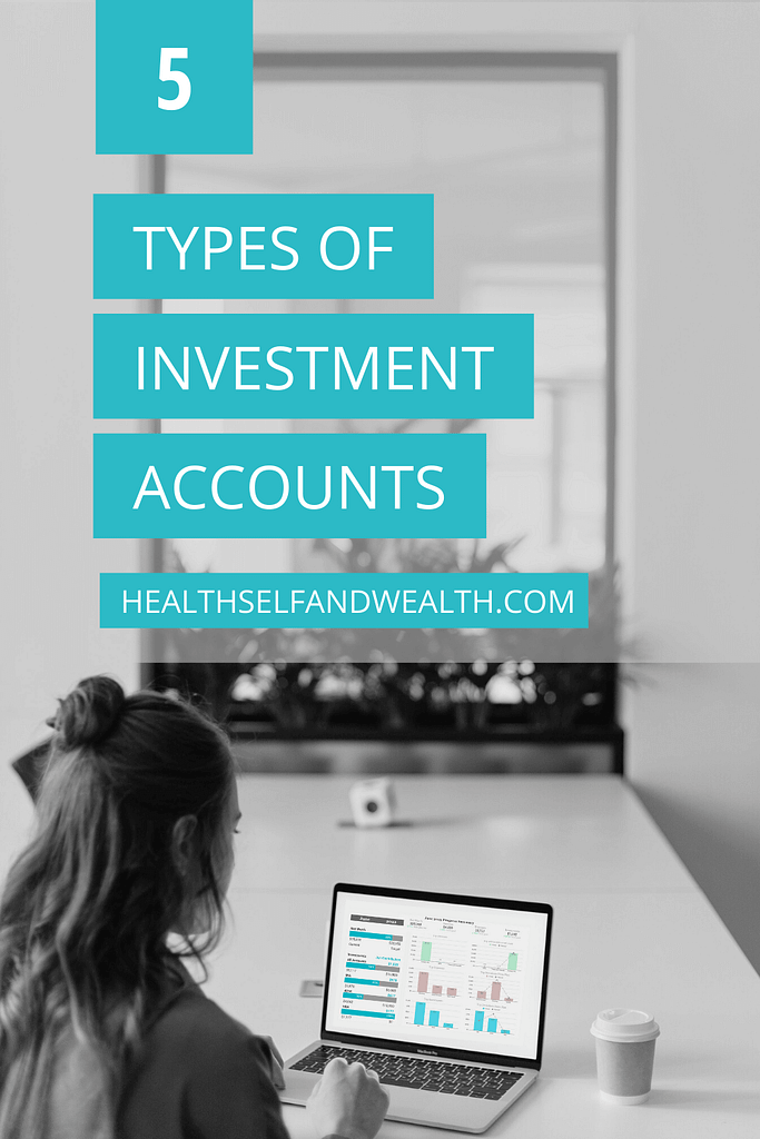 5 types of investment accounts. healthselfandwealth.com Health Self and Wealth