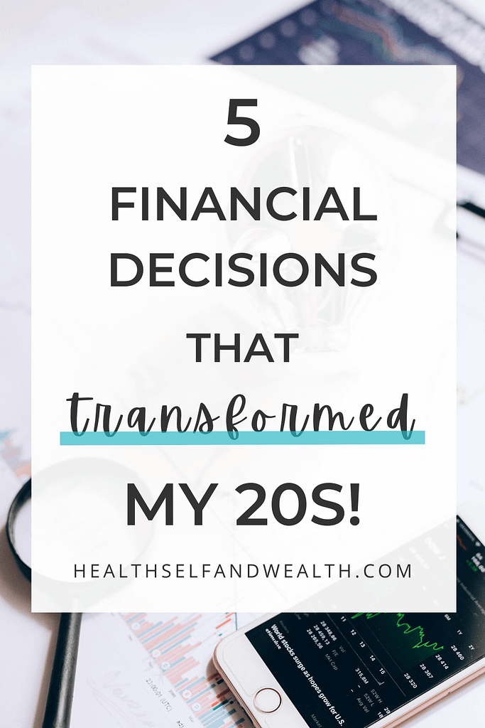 5 financial decisions that transformed my 20s! health self and wealth at healthselfandwealth.com. 5 best financial decisions in your 20s